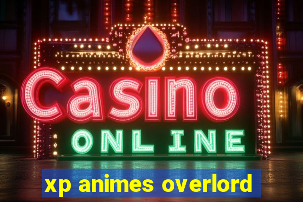 xp animes overlord